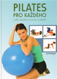 Pilates pro každého: S míči, pružnou stuhou a obručí