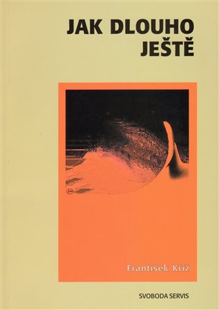Jak dlouho ještě - František Kříž