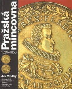 Levně Pražská mincovna 1526 - 1856 - Jiří Militký