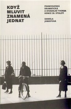 Levně Když mluvit znamená jednat. Francouzská dramatická a divadelní tvorba konce 20. století - Daniela Jobertová