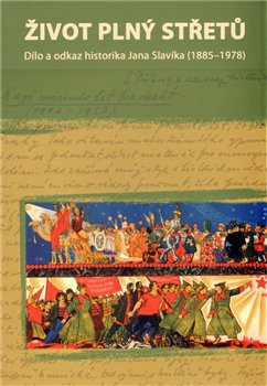 Levně Život plný střetů: dílo a odkaz historika Jana Slavíka (1885-1978)