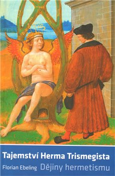 Levně Tajemství Herma Trismegista. Dějiny hermetismu - Florián Ebeling