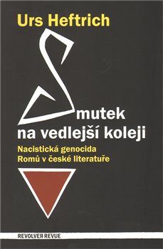 Smutek na vedlejší koleji. Nacistická genocida Romů v české literatuře koupíte na Kosmas.cz