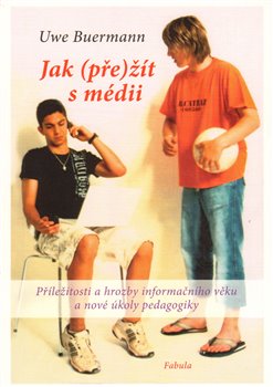 Levně Jak (pře)žít s médii. Příležitosti a hrozby informačního věku a nové úkoly pedagogiky. - Uwe Buermann