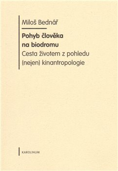 Levně Pohyb člověka na biodromu. Cesta životem z pohledu (nejen) kinantropologie - Miloš Bednář
