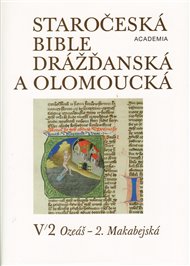 Staročeská bible drážďanská a olomoucká sv.V/I.,V/II.: V 2. Ozeáš - 2. Makabejská -  kol.