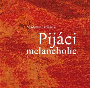Pijáci melancholie - Vladimír Křivánek