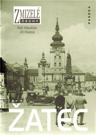 Zmizelé Čechy-Žatec - Petr Hlaváček, Jiří Kopica