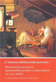 Levně O slušnou odměnu bude pečováno.... Ekonomické souvislosti spisovatelské profese v české kultuře 19. a 20. století.