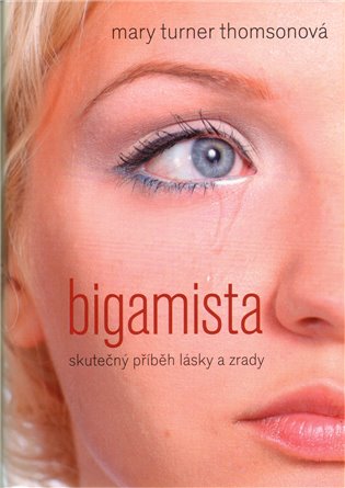 Bigamista - Skutečný příběh lásky a zrady - Mary Turner Thomsonová