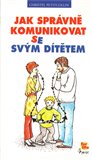 Obálka knihy Jak správně komunikovat se svým dítětem