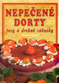 Nepečené dorty, řezy a drobné zákusky