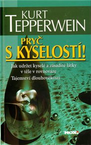 Pryč s kyselostí: Jak udržet kyselé a zásadité látky v těle v rovnováze - Tajemství dlouhověkosti
