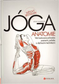 JÓGA - anatomie: Váš ilustrovaný průvodce pozicemi, pohyby a dýchacími technikami - Leslie Kaminoff