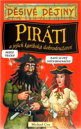 Piráti a jejich karibská dobrodružství: Děsivé dějiny - Michael Cox