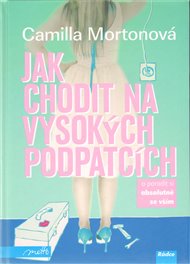 Jak chodit na vysokých podpatcích - Camilla Mortonová