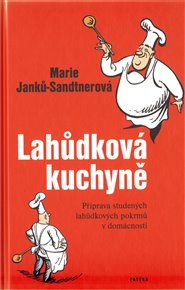 Lahůdková kuchyně: Příprava studených lahůdkových pokrmů v domácnosti - Marie Sandtnerová-Janků