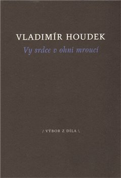 Levně Vy srdce v ohni mroucí - Vladimír Houdek