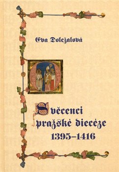 Levně Svěcenci pražské diecéze 1395-1416. Práce historického ústavu AV ČR/ Opera instituti historici Pragae - Eva Doležalová