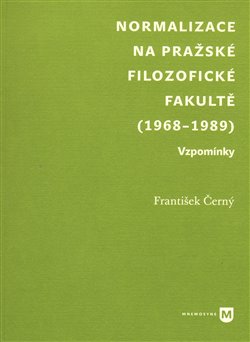Kniha Normalizace na pražské Filozofické fakultě (1968-1989). Vzpomínky