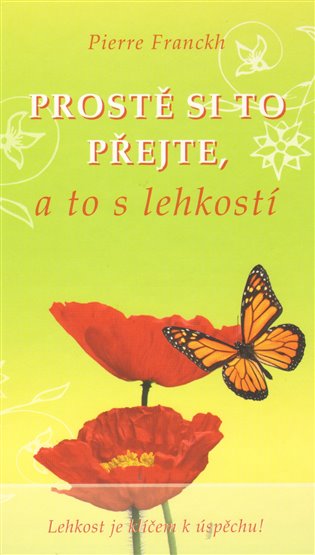 Prostě si to přejte, a to s lehkostí - Pierre Franckh