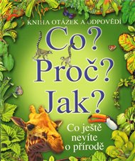 Co? Proč? Jak?: Co ještě nevíte o přírodě