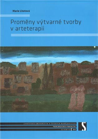 Proměny výtvarné tvorby v arteterapii - Marie Lhotová