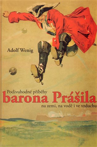 Podivuhodné příběhy barona Prášila na zemi, na vodě i ve vzduchu - Adolf Wenig