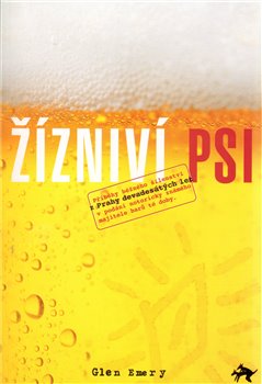 Levně Žízniví psi. Příběhy běžného šílenství z Prahy devadesátých let v podání notoricky známého majitele barů té doby. - Glen Emery