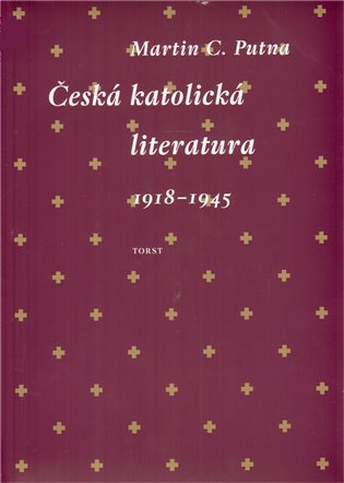 Česká katolická literatura 1918-1945 - Martin C. Putna