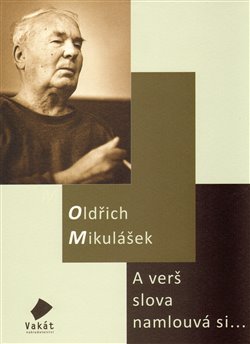 Levně A verš slova namlouvá si... - Oldřich Mikulášek