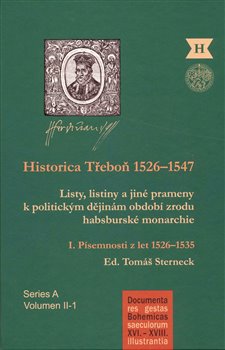 Levně Historica Třeboň 1526-1547. Listy, listiny a jiné prameny k politickým dějinám období zrodu habsburské monarchie