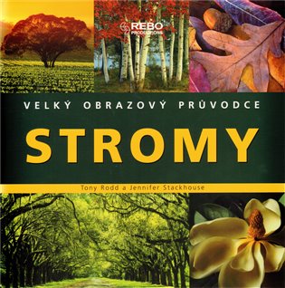 Stromy - Velký obrazový průvodce - Tony Rodd, Jennifer Stackhouse