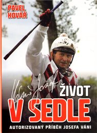 Život v sedle: Autorizovaný příběh Josefa Váni - Pavel Kovář