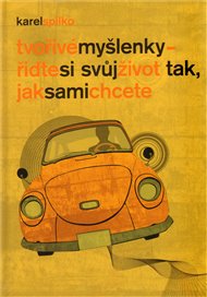 Tvořivé myšlenky - řiďte si svůj život tak, jak sami chcete - Karel Spilko