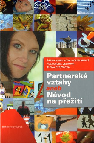 Partnerské vztahy aneb Návod na přežití - Alena Derzsiová, Alexandra Vebrová, Šárka Volemanová