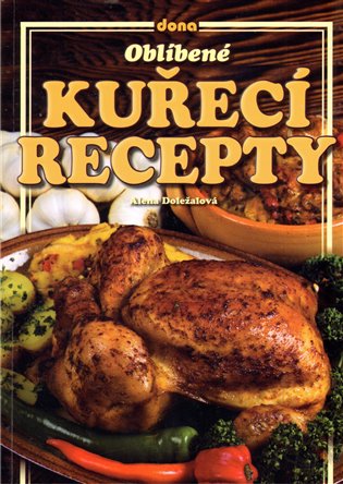 Oblíbené kuřecí recepty - Alena Doležalová