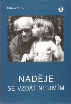 Levně Naděje se vzdát neumím - Miloš Pick