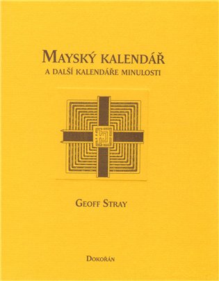 Mayský kalendář a další kalendáře minulosti - Geoff Stray