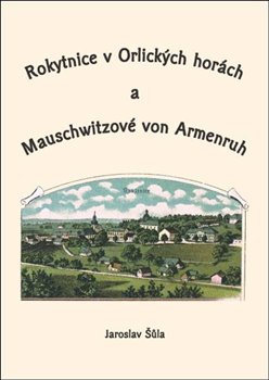 Levně ROKYTNICE V ORLICKÝCH HORÁCH A MAUSCHWITZOVÉ VON ARMENRUH - Jaroslav Šůla