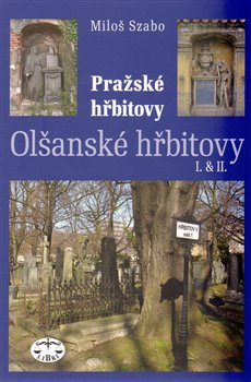 Olšanské hřbitovy I. a II.. Pražské hřbitovy - Miloš Szabo