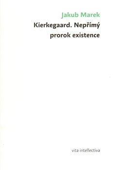 Kierkegaard. Nepřímý prorok existence koupíte na Kosmas.cz