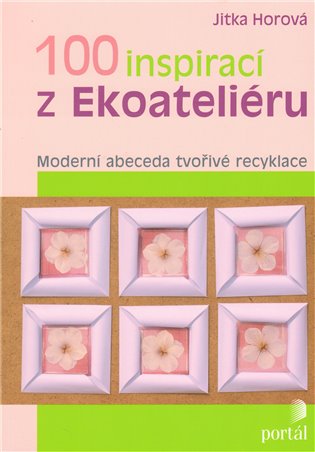 100 inspirací z Ekoateliéru - Jitka Horová