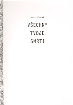 Levně Všechny tvoje smrti - Irena Šťastná