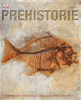 Prehistorie: Obrazový průvodce vývojem života na Zemi - 