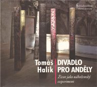 Divadlo pro anděly: Život jako náboženský experiment - Tomáš Halík
