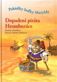 Dopadení piráta Hromburáce: Pohádky loďky Matyldy - Stanislava Bumbová