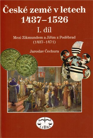 České země 1437–1526, I. díl, Mezi Zikmundem a Jiřím z Poděbrad - Jaroslav Čechura
