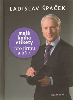 Malá kniha etikety pro firmu a úřad - Ladislav Špaček