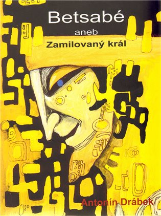 Betsabé aneb Zamilovaný král - Antonín Drábek